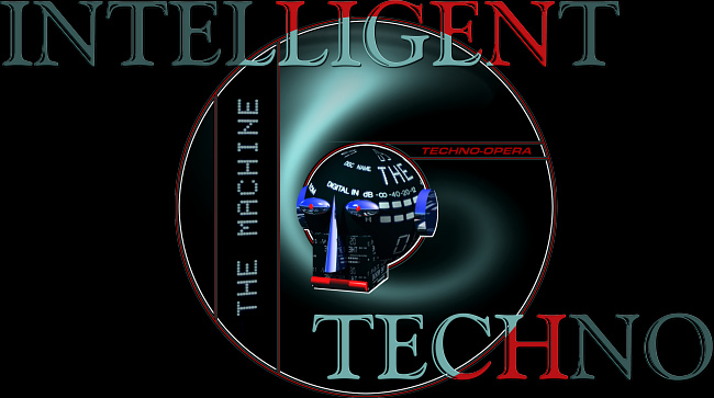 ENTER INTELLIGENT TECHNO - THE MACHINE (techno-opera)